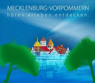 Mecklenburg-Vorpommern - hören.erleben.entdecken: Eine musikalisch illustrierte Reise durch die Kulturgeschichte von der Eiszeit bis in die Gegenwart